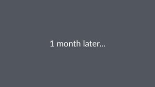 1"month"later... 
 