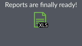 Reports(are(finally(ready! 
 