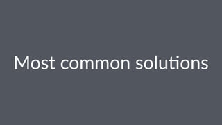 Most%common%solu+ons 
 