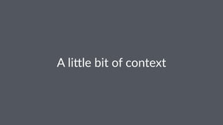 A"li%le"bit"of"context 
 