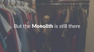 But$the$Monolith$is$s)ll$there 
 