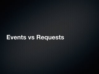 Events vs Requests
 