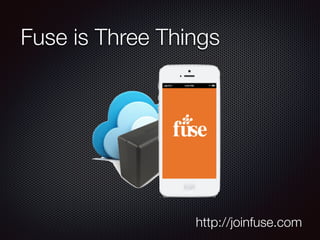 Fuse is Three Things
http://joinfuse.com
 