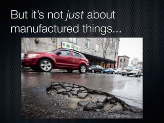 But it’s not just about
manufactured things...
 
