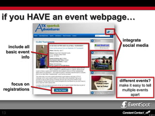 if you HAVE an event webpage…

include all
basic event
info

focus on
registrations

13

integrate
social media

different events?
make it easy to tell
multiple events
apart

© 2013

 