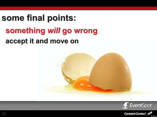 some final points:
something will go wrong
accept it and move on

28

© 2013

 