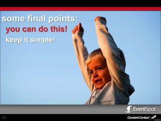 some final points:
you can do this!
keep it simple!

29

© 2013

 