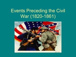 Events Preceding the Civil
War (1820-1861)

 