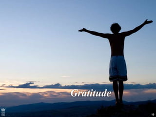 10 
Gratitude 
 