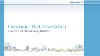 © Constant Contact 2016
CampaignsThat DriveAction
Events and Online Registration
 