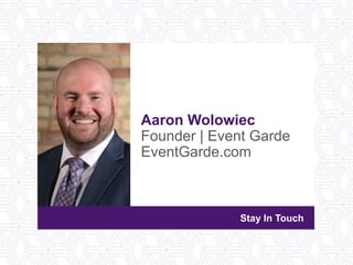 #IOMeducates
Aaron Wolowiec
Founder | Event Garde
EventGarde.com
Stay In Touch
 