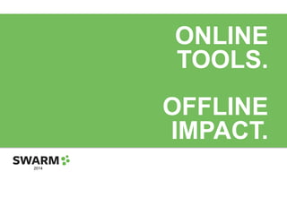 ONLINE
TOOLS.
OFFLINE
IMPACT.
2014

 