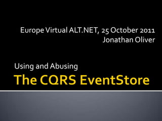 Europe Virtual ALT.NET, 25 October 2011
                         Jonathan Oliver


Using and Abusing
 