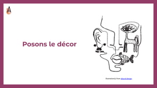 Posons le décor
Illustration(s) from absurd.design.
 