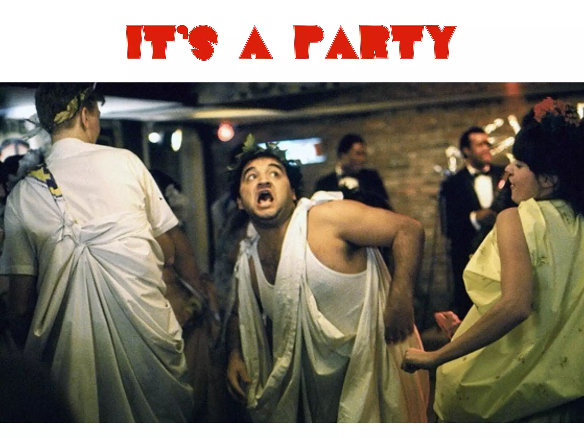 it’s a party
Let me show you…
 