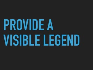 PROVIDE A
VISIBLE LEGEND
 