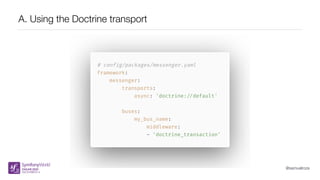 @samuelroze
A. Using the Doctrine transport
 