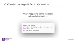 @samuelroze
C. Optimistic locking with Doctrine’s “versions"
What’s happening behind the scene
with optimistic locking:
 