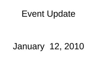 Event Update January  12, 2010 