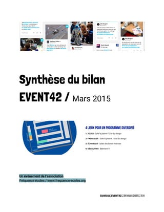 Synthèse du bilan
EVENT42 / ​Mars 2015
Un évènement de l’association
Fréquence écoles / www.frequence-ecoles.org
Synthèse_EVENT42 _​09 mars 2015 _ 1/4
 