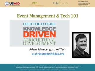 Event Management & Tech 101
Adam Schrecengost, AV Tech
aschrecengost@kdad.org
 