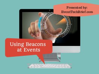 Using Beacons
at Events
Presented by:
EventTechBrief.com
 