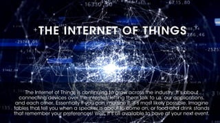 The Internet of Things is continuing to grow across the industry. It’s about
connecting devices over the internet, letting...
