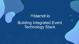Building Integrated Event
Technology Stack
 
