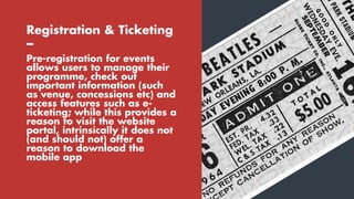 Pre-registration for events
allows users to manage their
programme, check out
important information (such
as venue, conces...