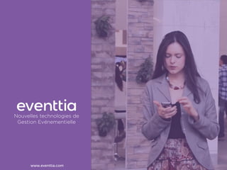www.eventtia.com
Nouvelles technologies de
Gestion Evénementielle
 