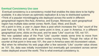 Strong Consistency Use case
Strong Consistency simply means the data must be strongly consistent at all times. All
the ser...
