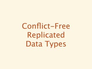 Conﬂict-Free
 Replicated
 Data Types
 