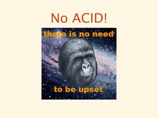 No ACID!
 
