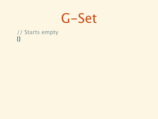 G-Set
// Starts empty
{}
 
