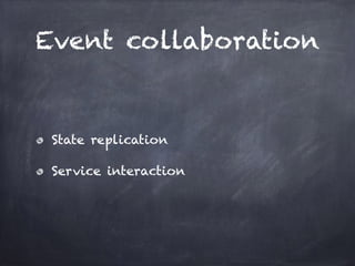 Event collaboration
State replication
Service interaction
 
