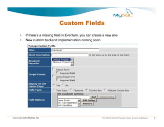 Custom Fields
      •    If there’s a missing field in Eventum, you can create a new one
      •    New custom backend imp...