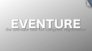 EVENTURE
the ultimate tool for congress registration
 