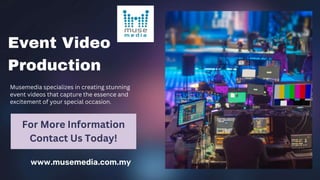 Musemedia specializes in creating stunning
event videos that capture the essence and
excitement of your special occasion.
www.musemedia.com.my
Event Video
Production
For More Information
Contact Us Today!
 