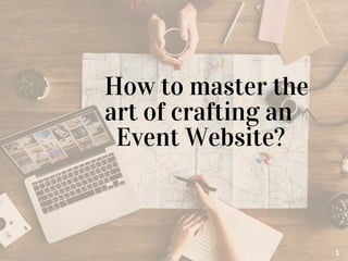 How to master the
art of crafting an      
  Event Website?
1
 