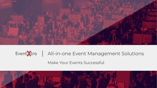 All-in-one Event Management Solutions
Make Your Events Successful
 