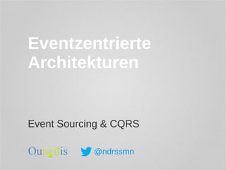 Eventzentrierte
Architekturen
Event Sourcing & CQRS
@ndrssmn
 