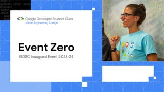 Event Zero
Marian Engineering College
GDSC Inaugural Event 2023-24
 