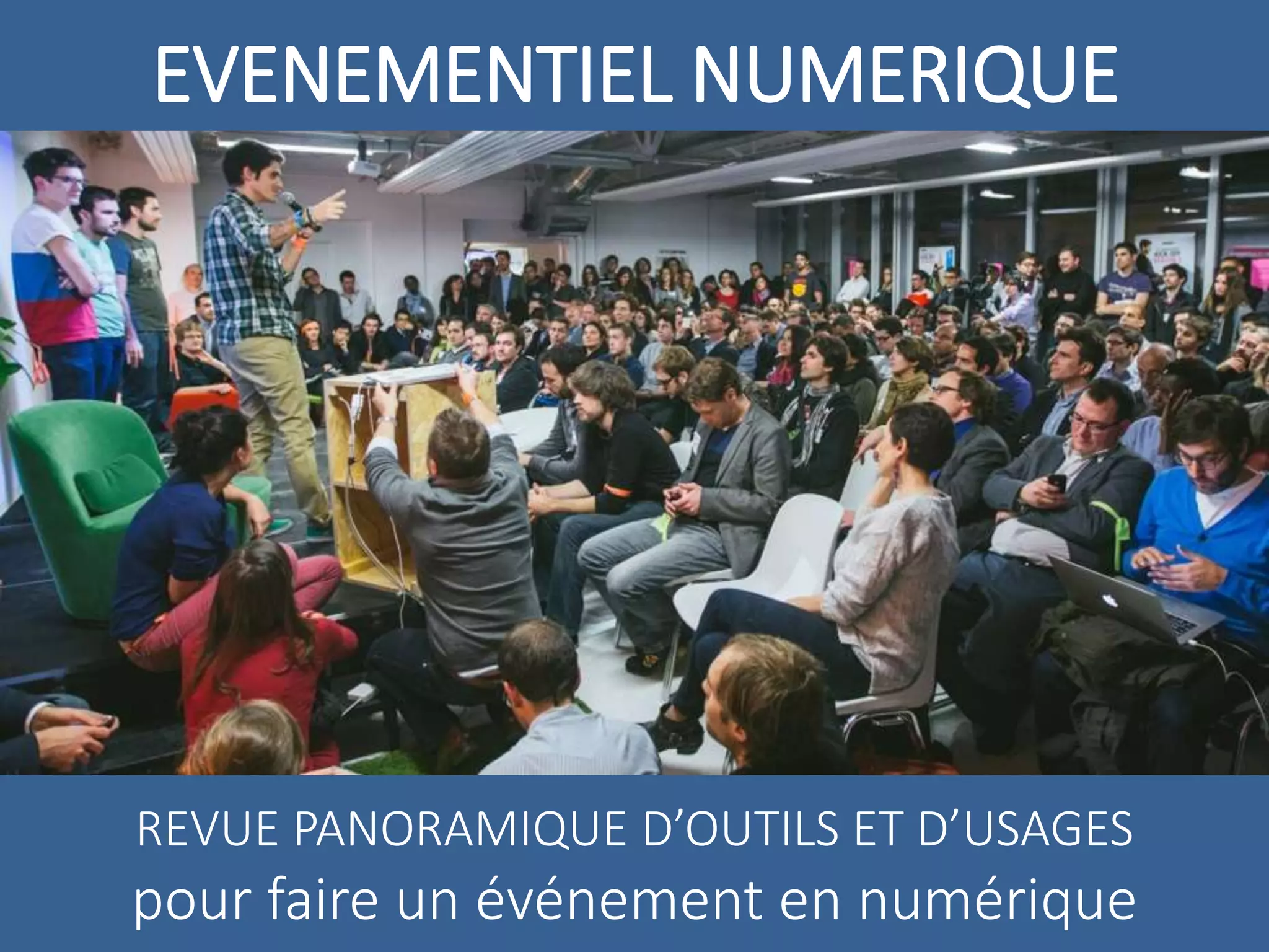 EVENEMENTIEL NUMERIQUE
REVUE PANORAMIQUE D’OUTILS ET D’USAGES
pour faire un événement en numérique
 