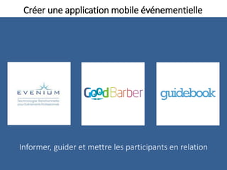 Créer une application mobile événementielle
Informer, guider et mettre les participants en relation
 