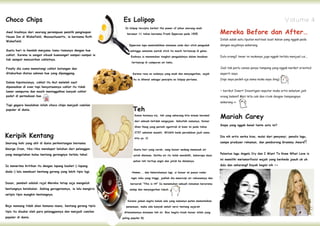 Choco Chips                                                     Es Lolipop                                                                                                            Volume 4

                                                                                                                                        Mereka Before dan After…
                                                                 Es lolipop tercipta berkat the power of pikun seorang anak
Awal kisahnya dari seorang perempuan pemilik penginapan
                                                                  berumur 11 tahun bernama Frank Epperson pada 1905.
House Inn di Wakefield, Massachusetts, ia bernama Ruth
                                                                                                                                        Inilah salah satu liputan motivasi buat kalian yang nggak pede
Wakefield.
                                                                    Epperson lupa memindahkan minuman soda dari stick pengaduk          dengan wajahnya sekarang.
Suatu hari ia hendak menjamu tamu-tamunya dengan kue                 sehingga semalam suntuk stick itu masih tertancap di gelas.
coklat. Karena ia sangat sibuuk buwaanget sampai-sampai ia
                                                                     Esoknya ia menemukan tongkat pengaduknya dalam keadaan             Dulu orang2 tenar ini mukanya juga nggak terlalu menjual cui...
tak sempat mencairkan coklatnya.
                                                                      tertancap di campuran air beku.

Finally dia cuma memotongi coklat batangan dan                                                                                          Jadi tak perlu cemas punya tampang yang nggak market oriented
ditaburkan diatas adonan kue yang dipanggang.                          Karena rasa es sodanya yang enak dan menyegarkan, sejak          seperti saya
                                                                       itu ia dikenal sebagai pencipta es lolipop pertama.              (tapi saya pedeh aja sama muka saya ding)
Dalam hipotesisnya, coklat itu ikut meleleh saat
dipanaskan di oven tapi kenyataannya coklat itu tidak
lumer sempurna dan masih meninggalkan banyak coklat                                                                                     ~ berikut Insert Investigasi seputar muka artis sebelum jadi
padat di permukaan kue.                                                                                                                 orang beken!! Mari kita cek dan ricek dengan tampangnya
                                                                                                                                        sekarang >>

                                                                       Teh
Tapi gegara kesalahan inilah choco chips menjadi camilan



                                                                                                                                        Mariah Carey
populer di dunia.
                                                                        Konon katanya niy, teh yang sekarang kita minum berawal

                                                                        dari sebuah ketidak sengajaan. Sebutlah namanya, Kaisar
                                                                                                                                        Siapa yang nggak kenal tante satu ini?
                                                                        Shen Nung yang pernah ngontrak di bumi ini pada tahun


Keripik Kentang
                                                                        2737 sebelum masehi. Wiiidiih beda peradaban jauh sama
                                                                                                                                        Dia nih artis serba bisa, mulai dari penyanyi, penulis lagu,
                                                                        kita ya :O
Seorang koki yang ahli di dunia perkentangan bernama                                                                                    sampe produser rekaman, dan pemborong Grammy Award          !!
George Crum, tiba-tiba mendapat keluhan dari pelanggan                  Suatu hari yang cerah, sang kaisar sedang memasak air
yang mengatakan kalau kentang gorengnya terlalu tebal.                                                                                  Pelantun lagu Angels Cry dan I Want To Know What Love is
                                                                       untuk diminum. Ketika air itu telah mendidih, beberapa daun
                                                                                                                                        ini memiliki metamorfosisi wajah yang berbeda jaauh uh uh
                                                                       pohon teh tertiup angin dan jatuh ke dalamnya.
Ia menerima kritikan itu dengan lapang basket (-lapang                                                                                  dulu dan sekarang!! Kayak begini nih >>

dada-) lalu membuat kentang goreng yang lebih tipis lagi.             Hmmm... dan kebetulannya lagi, si kaisar ini punya radar

                                                                     ingin tahu yang tinggi, jadilah dia mencicipi air rebusannya dan
Dasar, pembeli adalah raja! Mereka tetap saja mengeluh               bersorak “This is it!!” Ia menemukan sebuah minuman beraroma
kentangnya ketebalan. Saking geragetannya, ia lalu mengiris         sedap dan menyegarkan tubuh.
setipis tipis mungkin kentangnya.

                                                                   Karena jaman segitu belum ada yang namanya paten mematenkan
Bejo memang tidak akan kemana-mana, kentang goreng tipiis         penemuan, maka ada banyak sekali versi tentang sejarah
tipis itu disukai oleh para pelanggannya dan menjadi camilan    ditemukannya minuman teh ini. Biar begitu kisah kaisar inilah yang
populer di dunia.                                              paling populer B)
 