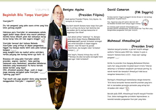 Volume 6          Benigno Aquino                                     David Cameron
                                                                                                                                             (PM Inggris)
Beginilah Bila Tanpa Voorijder                                        (Presiden Filipina)
                                                                                                       Perdana menteri Inggris pengganti Gordon Brown ini rela berbagi
                                                     Anak mantan Presiden Filipina, Cory Aquino, itu   pengalaman terjebak macet.
Voorijder??                                          ternyata oh ternyata…                             Yap, Jaguarnya yang anti peluru dan bom ikut
                                                                                                       berdesakan bersama mobil warga Inggris lainnya.
Itu tuh pengawal yang pake suara sirine yang bisa     Dia lebih memilih kemana-mana tanpa Voorijder
                                                                                                       Dia memang agak nyeleneh dibandingkan para
bikin jantung anjlok!!                                dan itu artinya dia harus taat lalulintas dan    perdana menteri pendahulunya, Gordon Brown dan Tony Blair yang
                                                      merasakan derita nestapa kemacetan di            mengerahkan pengawalan Voorijder terlatih.
Habisnya para Voorijder ini semenamena sekale,         negaranya Oow Wow!!
nggak peduli lampu merah atau macet pokoknya
mereka harus dikasih jalan dan semuanya ma‛ap           Jadi akibat pilihan “nekatnya” itu, Benigno

                                                                                                       Mahmoud Ahmadinejad
ma‛ap harap tahu diri dan segera minggir!               yang akrab disapa Noynoy (Namanya mirip
                                                        sama saya cuy!!!) pernah terlambat setengah
Voorijder berasal dari bahasa Belanda                   jam untuk berpidato di depan anggota
Voorrijder yang artinya di depan pengendara.
Nggak tau kenapa media lebih suka pake bahasa
                                                         kabinet, telat 40 menit ke parade
                                                         kemiliteran, dan mungkin rekor terlambat
                                                                                                                                         (Presiden Iran)
kompeni -___-                                                                                          Sebelum menjadi presiden, ia pernah terpilih sebagai
                                                         lainnya (_ _)/
eeng mungkin kalo mo nyebut police outriders                                                           walikota Teheran pada 2003 lalu. Selama itu pula ia
terlalu panjang dan kurang keren aja kaliii =D          Biar begitu, Noynoy teteup stay cool B)        menyetir kemana-mana sendiri, tanpa sopir apalagi
                                                        **katanya dia akan berusaha berangkat lebih    pengawal -___-
Biasanya sih yang pake Voorijder adalah                 awal agar tidak terlambat!
presiden, wapres, menteri, tamu penting
(semacem saya hwahahaa), pemadam kebakaran,                                                            Ketika itu presiden Iran dipegang Mohammad Khatami,
ambulans yang kesemuanya itu harus berada                                                              suatu hari sang presiden terjebak macet di kota Teheran
dalam koridor yang tepat.                                                                              akibatnya ia terlambat menghadiri pertemuan penting. Ia
Ohh…ditambah pasukan Moge..uyeh si moge-
moge memang seringkali pake Voorijder -____-“                                                          marah-marah dan menyebut Ahmadijed tidak becus
*penting juga kah?!                                                                                    mengatasi kemacetan (=,=|||)

Tapi masih ada juga pejabat dunia yang menolak                                                         Biarbegitu Ahmadinejad membalasnya dengan komentar,
menggunakan Voorijder ~ siapakah?
                                                                                                       ”Kita harus bersyukur karena memiliki presiden yang baru
                                                                                                       kali ini merasakan persoalan-persoalan yang setiap hari
                                                                                                       dirasakan oleh rakyat.”


                                                                                                       Barulah pada 2005, Ahmadinejad terpilih menjadi Presiden
                                                                                                       Iran. Selain melonggarkan protokoler kepresidenan, ia
                                                                                                       menolak memakai pengawalan Voorijder yang lebai.
 