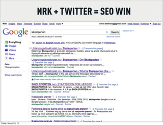 NRK + TWITTER = SEO WIN




Friday, March 23, 12
 