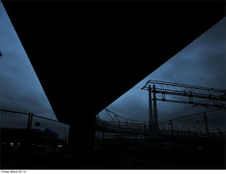 Friday, March 23, 12
 