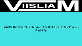 What’s The Control Center And How Do I Turn On My iPhone’s
Flashlight
 