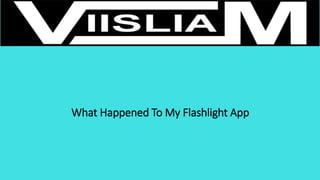 What Happened To My Flashlight App
 